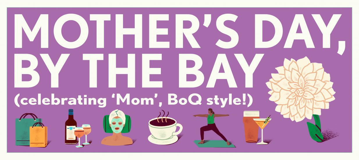 Large white text: Mother's Day, By the Bay, celebrating 'mom', BoQ style. With illustrated images of flowers, spa, yoga, cocktails and shopping bags.